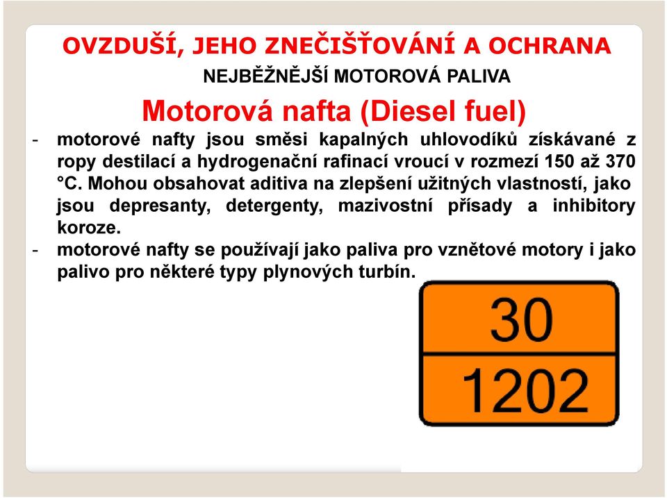 Mohou obsahovat aditiva na zlepšení užitných vlastností, jako jsou depresanty, detergenty, mazivostní