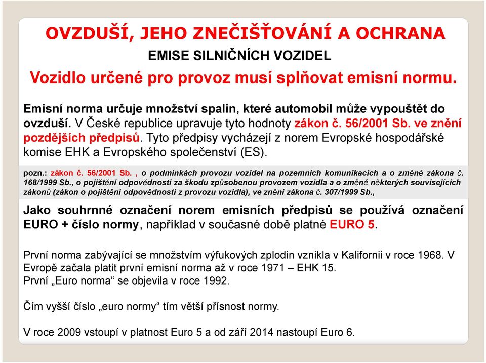 : zákon č. 56/2001 Sb., o podmínkách provozu vozidel na pozemních komunikacích a o změně zákona č. 168/1999 Sb.