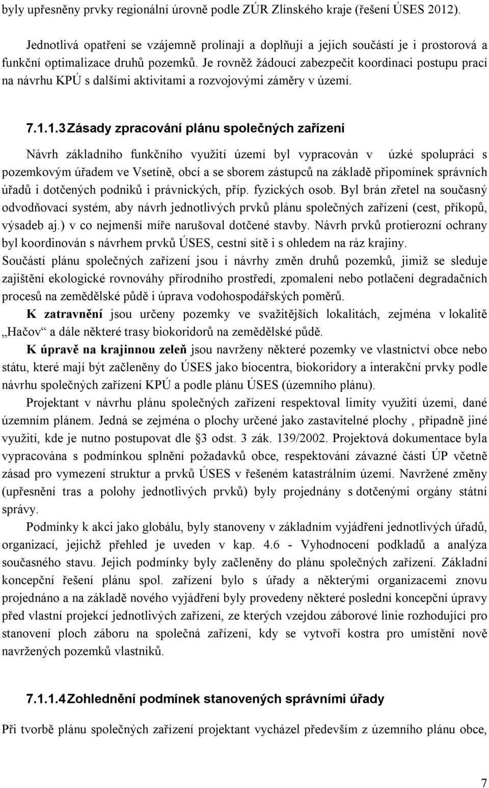 Je rovněž žádoucí zabezpečit koordinaci postupu prací na návrhu KPÚ s dalšími aktivitami a rozvojovými záměry v území. 7.1.