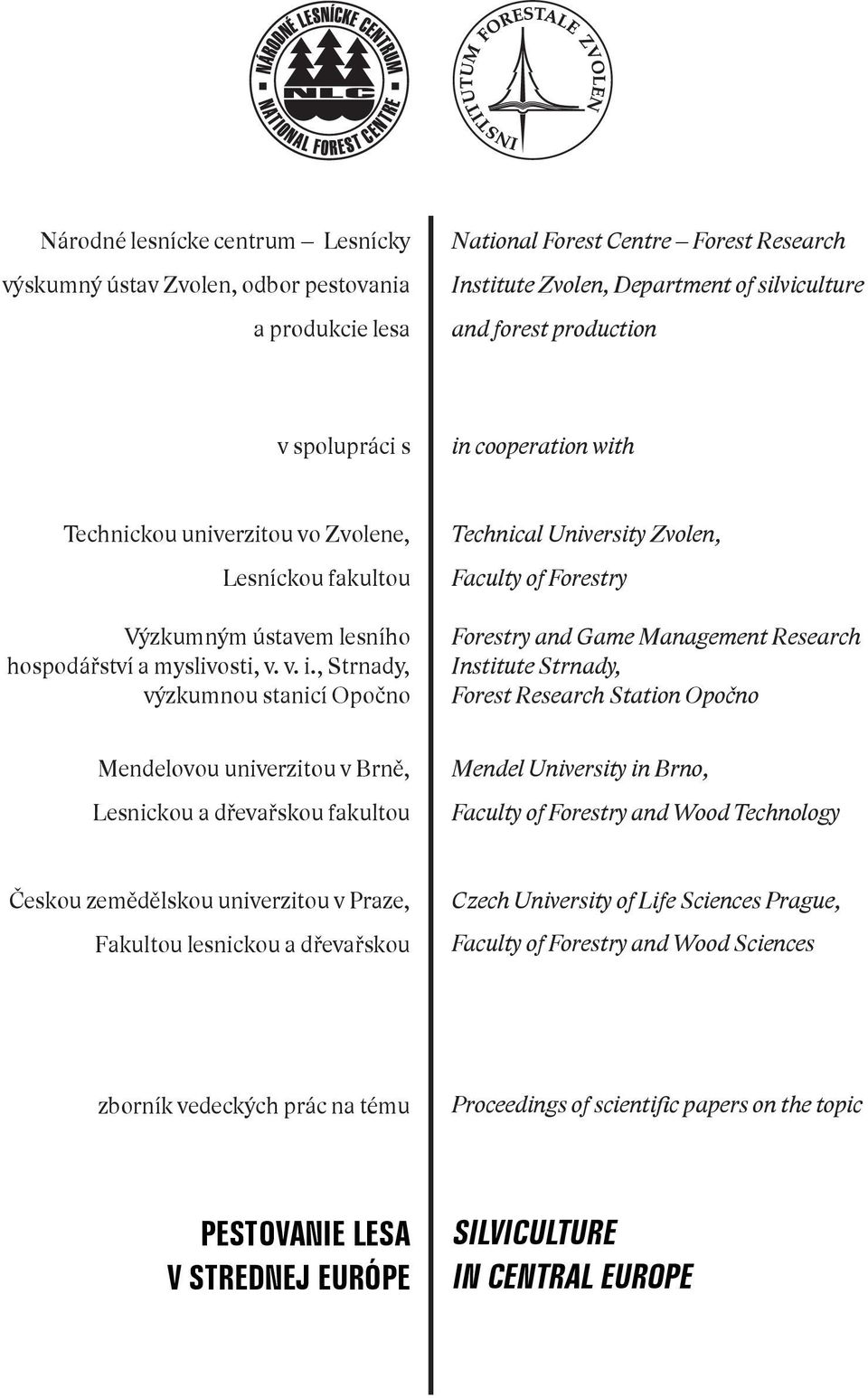 cooperation with Technickou univerzitou vo Zvolene, Lesníckou fakultou Výzkumným ústavem lesního hospodářství a myslivosti, v. v. i.