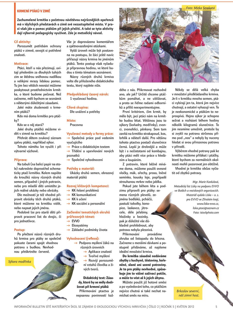 Cíl aktivity: Porozumět potřebám ochrany ptáků v zimně, osvojit si potřebné znalosti.