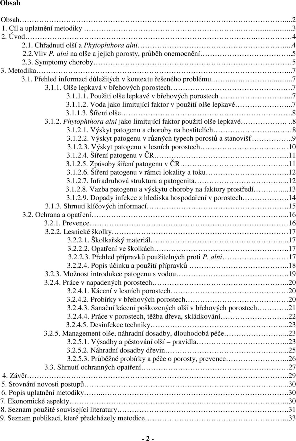 Voda jako limitující faktor v použití olše lepkavé...7 3.1.1.3. Šíření olše.8 3.1.2. Phytophthora alni jako limitující faktor použití olše lepkavé...8 3.1.2.1. Výskyt patogenu a choroby na hostitelích.