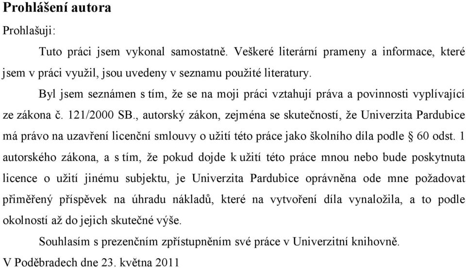 , autorský zákon, zejména se skutečností, že Univerzita Pardubice má právo na uzavření licenční smlouvy o užití této práce jako školního díla podle 60 odst.