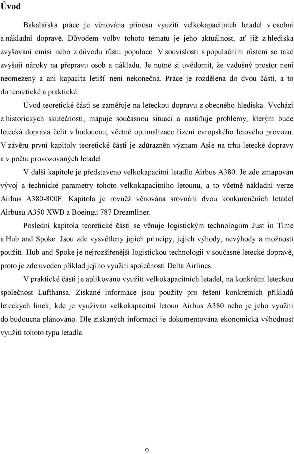 Je nutné si uvědomit, že vzdušný prostor není neomezený a ani kapacita letišť není nekonečná. Práce je rozdělena do dvou částí, a to do teoretické a praktické.