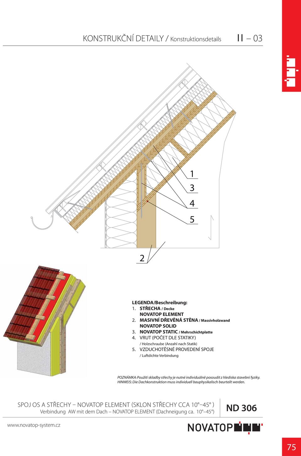 VZDUCHOTĚSNÉ PROVEDENÍ SPOJE POZNÁMKA: Použití skladby střechy je nutné individuálně posoudit z hlediska