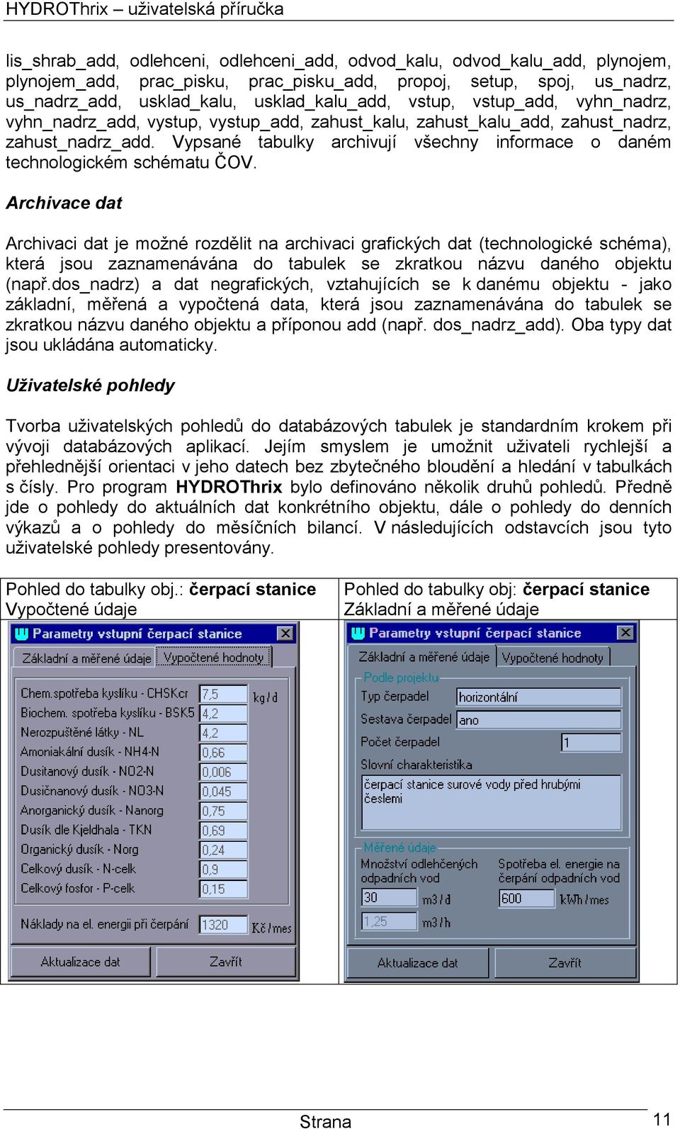 Vypsané tabulky archivují všechny informace o daném technologickém schématu ČOV.