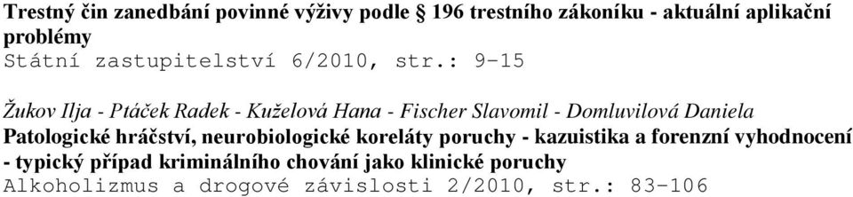 : 9-15 Žukov Ilja - Ptáček Radek - Kuželová Hana - Fischer Slavomil - Domluvilová Daniela Patologické