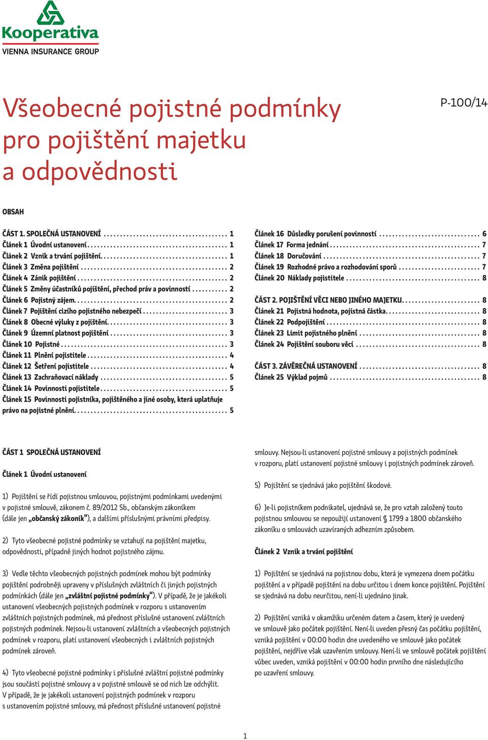 ............................................. 2 Článek 5 Změny účastníků pojištění, přechod práv a povinností........... 2 Článek 6 Pojistný zájem............................................... 2 Článek 7 Pojištění cizího pojistného nebezpečí.