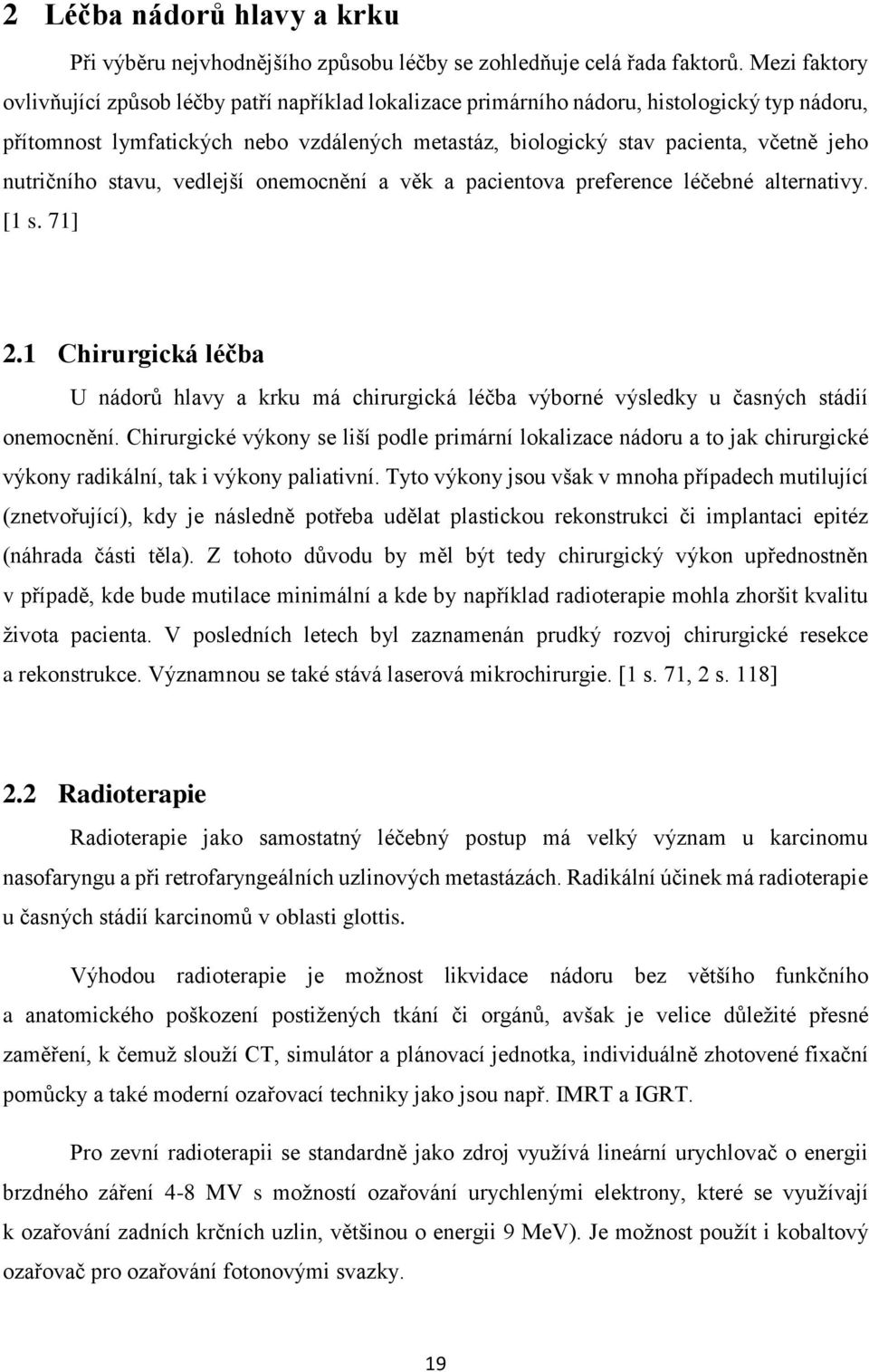 nutričního stavu, vedlejší onemocnění a věk a pacientova preference léčebné alternativy. [1 s. 71] 2.