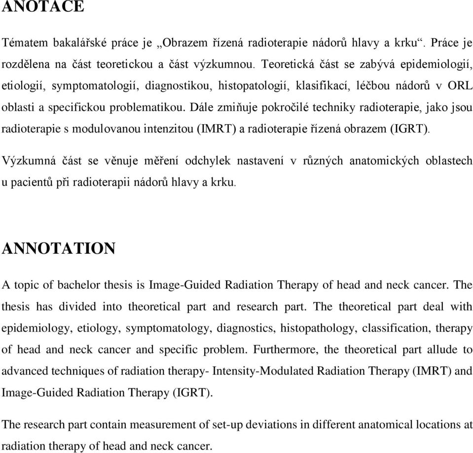Dále zmiňuje pokročilé techniky radioterapie, jako jsou radioterapie s modulovanou intenzitou (IMRT) a radioterapie řízená obrazem (IGRT).