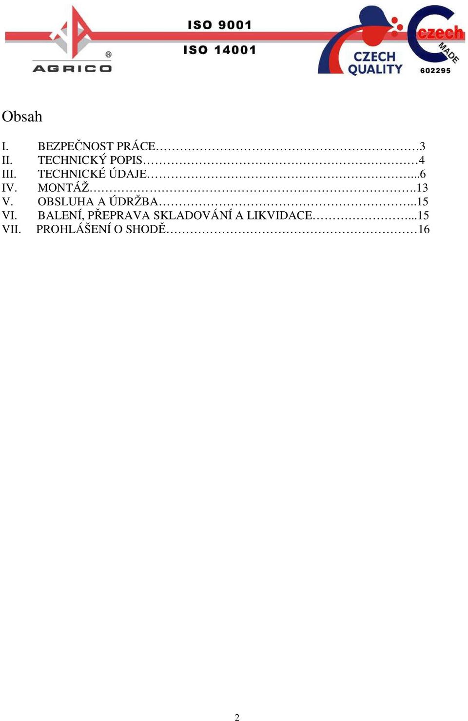 MONTÁŽ.13 V. OBSLUHA A ÚDRŽBA..15 VI.