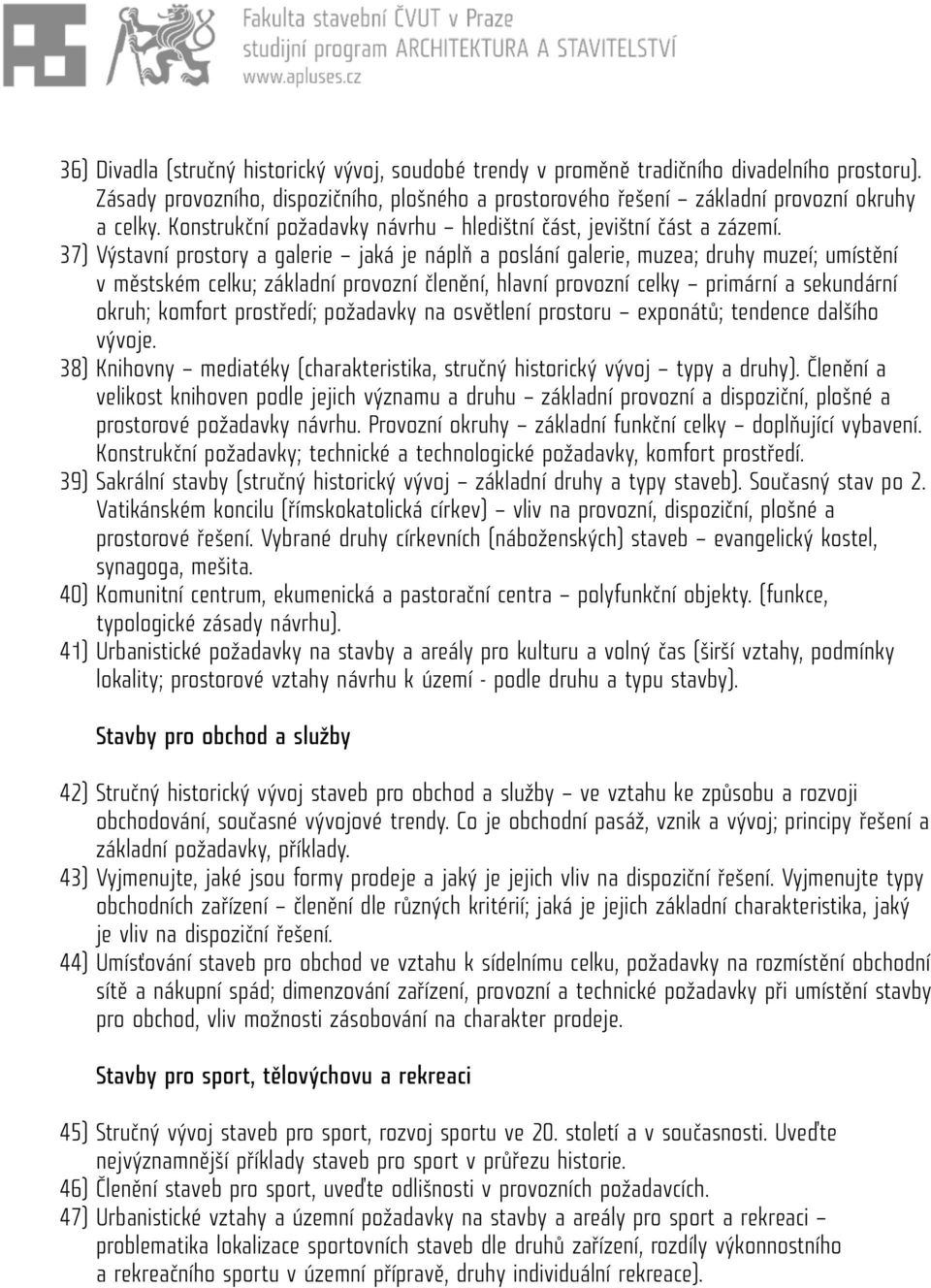 37) Výstavní prostory a galerie jaká je náplň a poslání galerie, muzea; druhy muzeí; umístění v městském celku; základní provozní členění, hlavní provozní celky primární a sekundární okruh; komfort