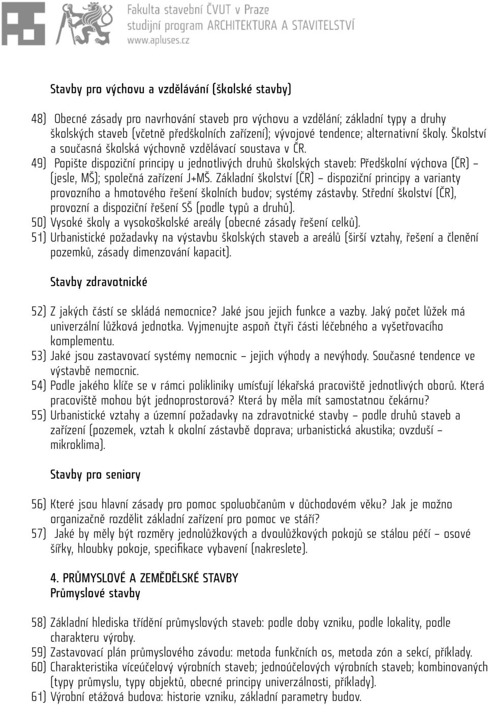 49) Popište dispoziční principy u jednotlivých druhů školských staveb: Předškolní výchova (ČR) (jesle, MŠ); společná zařízení J+MŠ.