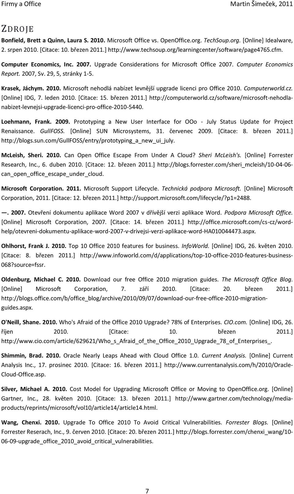 2010. Microsoft nehodlá nabízet levnější upgrade licenci pro Office 2010. Computerworld.cz. [Online] IDG, 7. leden 2010. [Citace: 15. březen 2011.+ http://computerworld.