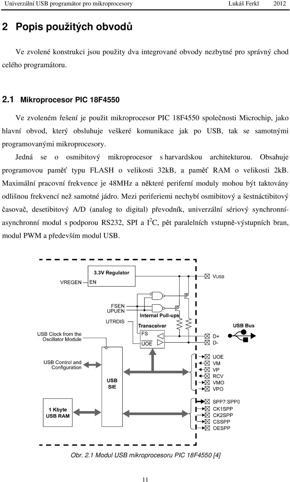 programovanými mikroprocesory. Jedná se o osmibitový mikroprocesor s harvardskou architekturou. Obsahuje programovou paměť typu FLASH o velikosti 32kB, a paměť RAM o velikosti 2kB.