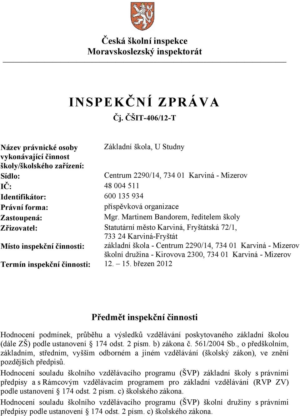 Právní forma: příspěvková organizace Zastoupená: Mgr.