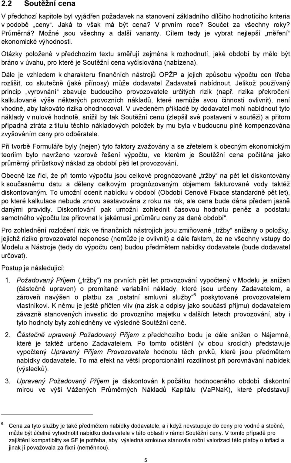 Otázky položené v předchozím textu směřují zejména k rozhodnutí, jaké období by mělo být bráno v úvahu, pro které je Soutěžní cena vyčíslována (nabízena).