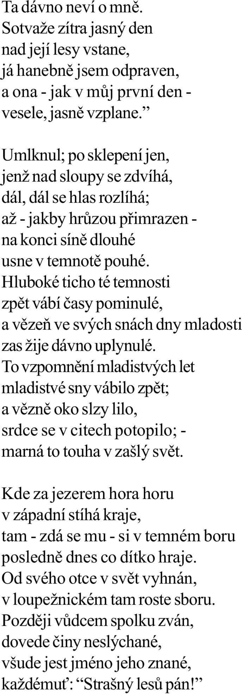 Hluboké ticho té temnosti zpìt vábí èasy pominulé, a vìzeò ve svých snách dny mladosti zas žije dávno uplynulé.