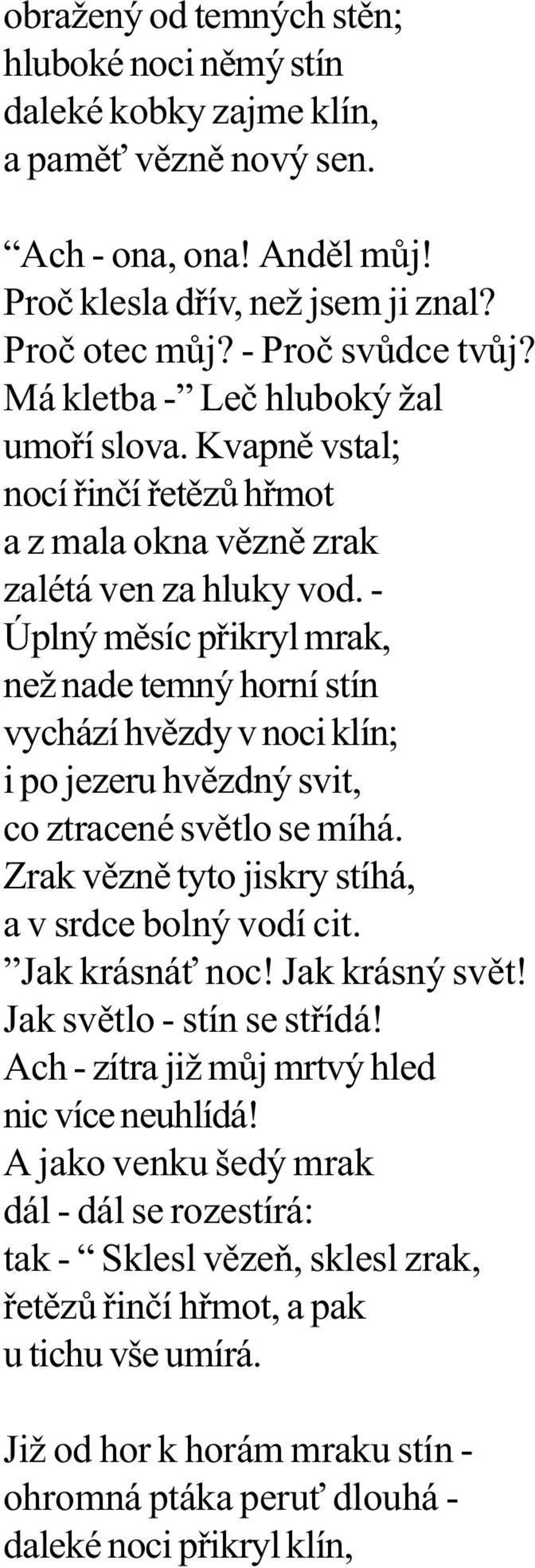 - Úplný mìsíc pøikryl mrak, než nade temný horní stín vychází hvìzdy v noci klín; i po jezeru hvìzdný svit, co ztracené svìtlo se míhá. Zrak vìznì tyto jiskry stíhá, a v srdce bolný vodí cit.