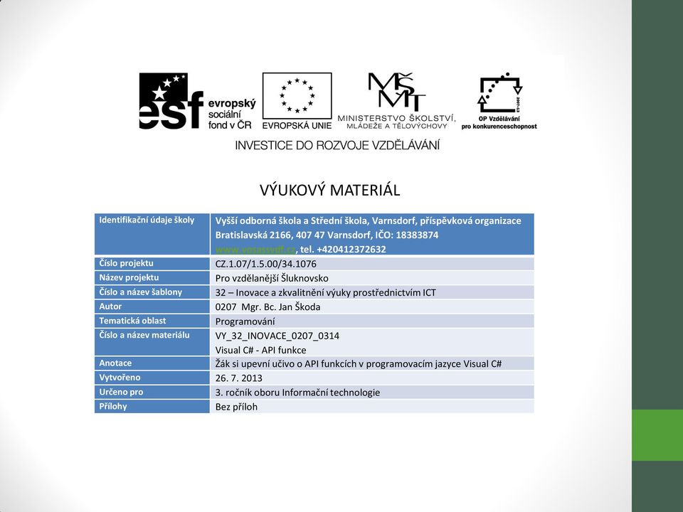 1076 Název projektu Pro vzdělanější Šluknovsko Číslo a název šablony 32 Inovace a zkvalitnění výuky prostřednictvím ICT Autor 0207 Mgr. Bc.