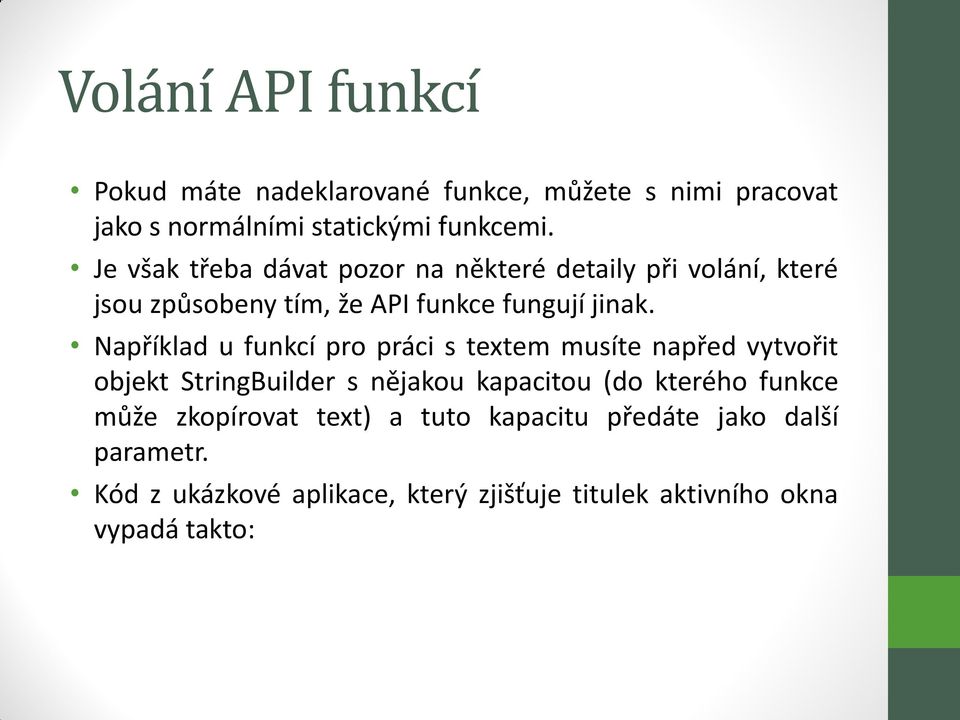 Například u funkcí pro práci s textem musíte napřed vytvořit objekt StringBuilder s nějakou kapacitou (do kterého funkce