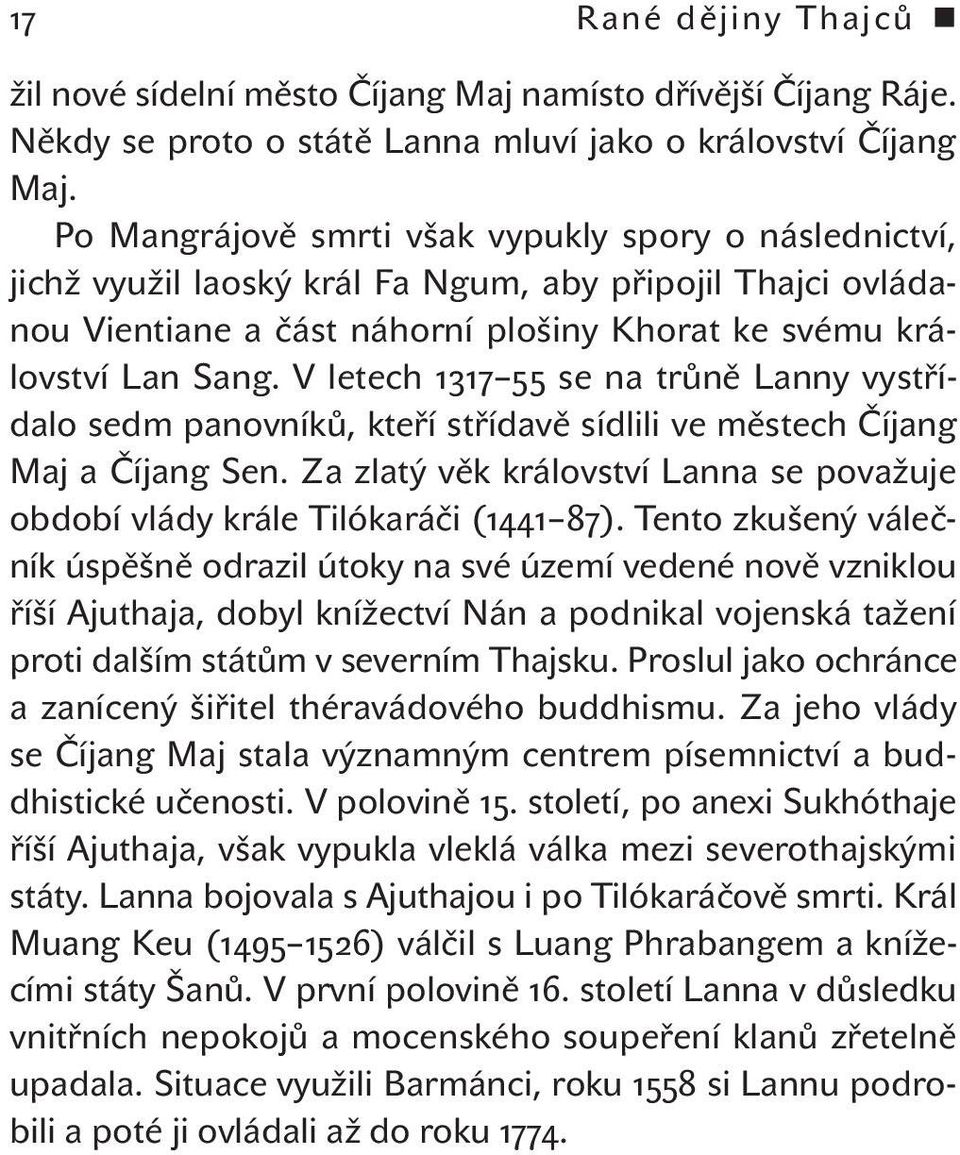 V letech 1317 55 se na trůně Lanny vystřídalo sedm panovníků, kteří střídavě sídlili ve městech Číjang Maj a Číjang Sen.