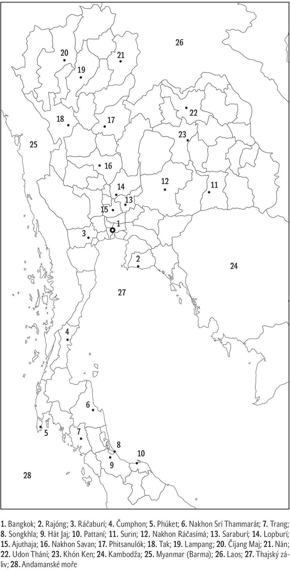 Nakhon Ráčasímá; 13. Saraburí; 14. Lopburí; 15. Ajuthaja; 16. Nakhon Savan; 17. Phitsanulók; 18. Tak; 19. Lampang; 20.