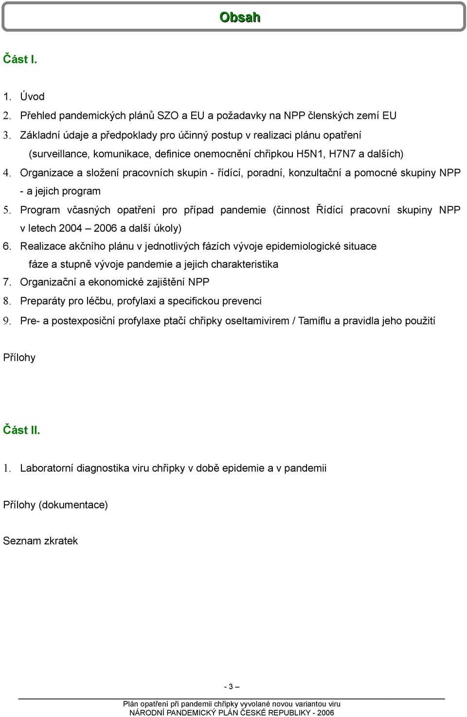 Organizace a složení pracovních skupin - řídící, poradní, konzultační a pomocné skupiny NPP - a jejich program 5.