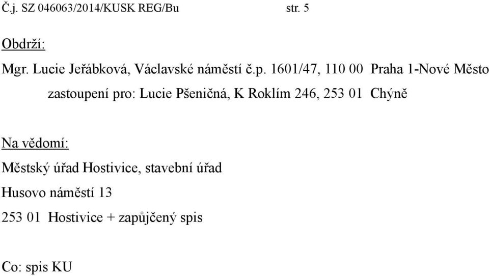 1601/47, 110 00 Praha 1-Nové Město zastoupení pro: Lucie Pšeničná, K