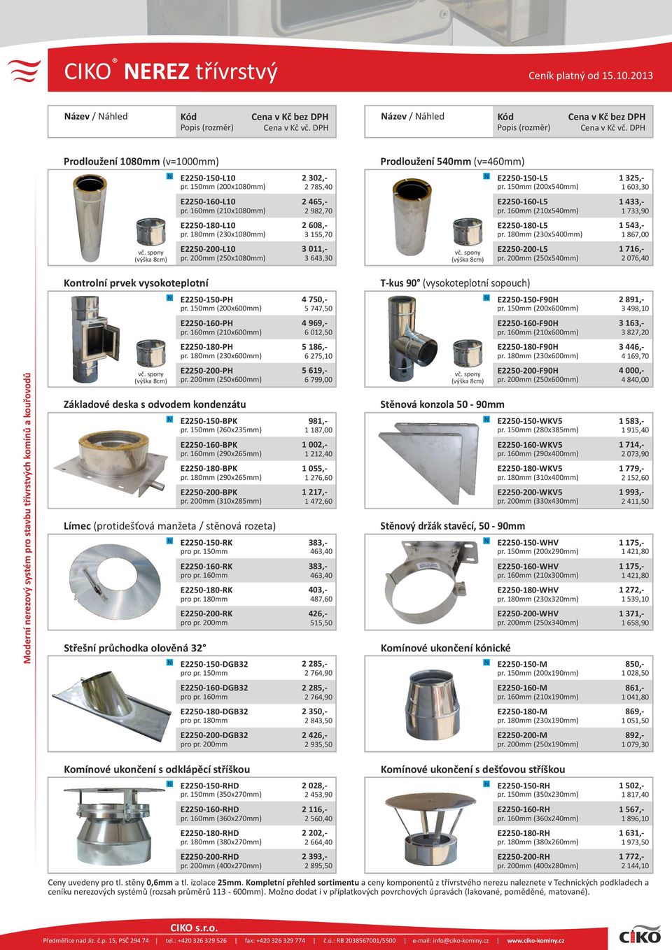 150mm (200x540mm) E2250-160-L5 (210x540mm) E2250-200-L5 pr. 200mm (250x540mm) 1 325,- 1 603,30 1 433,- 1 733,90 E2250-180-L5 1 543,- pr.