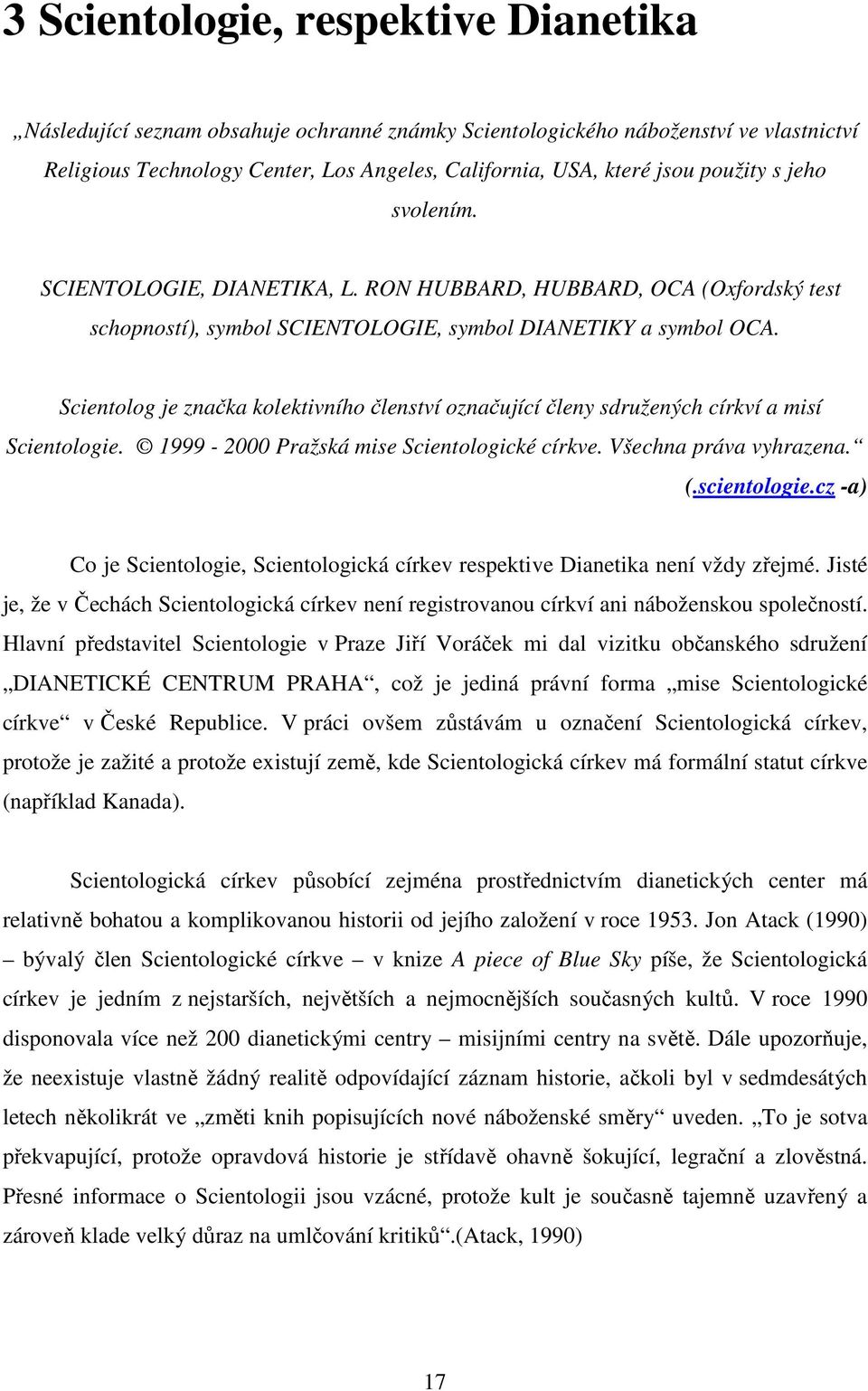 Scientolog je značka kolektivního členství označující členy sdružených církví a misí Scientologie. 1999-2000 Pražská mise Scientologické církve. Všechna práva vyhrazena. (.scientologie.