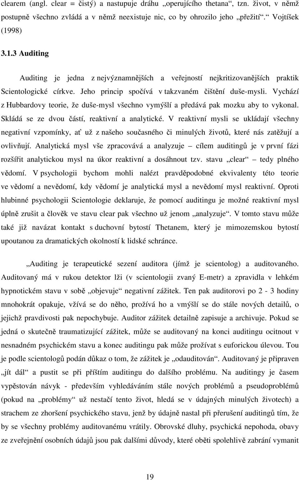 Vychází z Hubbardovy teorie, že duše-mysl všechno vymýšlí a předává pak mozku aby to vykonal. Skládá se ze dvou částí, reaktivní a analytické.