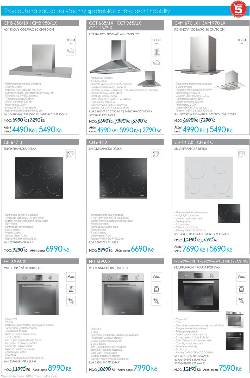 hlučnost 55 db(a) - Příkon motoru: 100 W - Uhlíkový filtr FCR 17 ve výbavě - Rozměry (VxŠxH): 54,8x60/90x50 cm Kód: 36900446 CMB 650/1 X 36900447 CMB 950/1X MOC: 5990 Kč 7290 Kč 4490 Kč 5490 Kč -