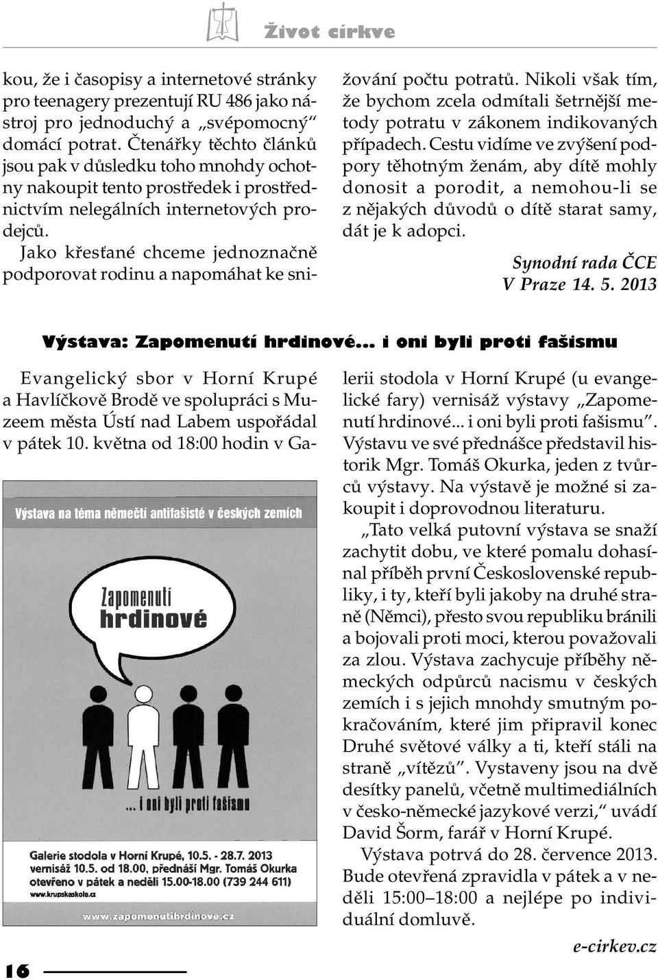 2013 Výstava: Zapomenutí hrdinové... i oni byli proti fašismu Evangelický sbor v Horní Krupé a Havlíèkovì Brodì ve spolupráci s Muzeem mìsta Ústí nad Labem uspoøádal v pátek 10.