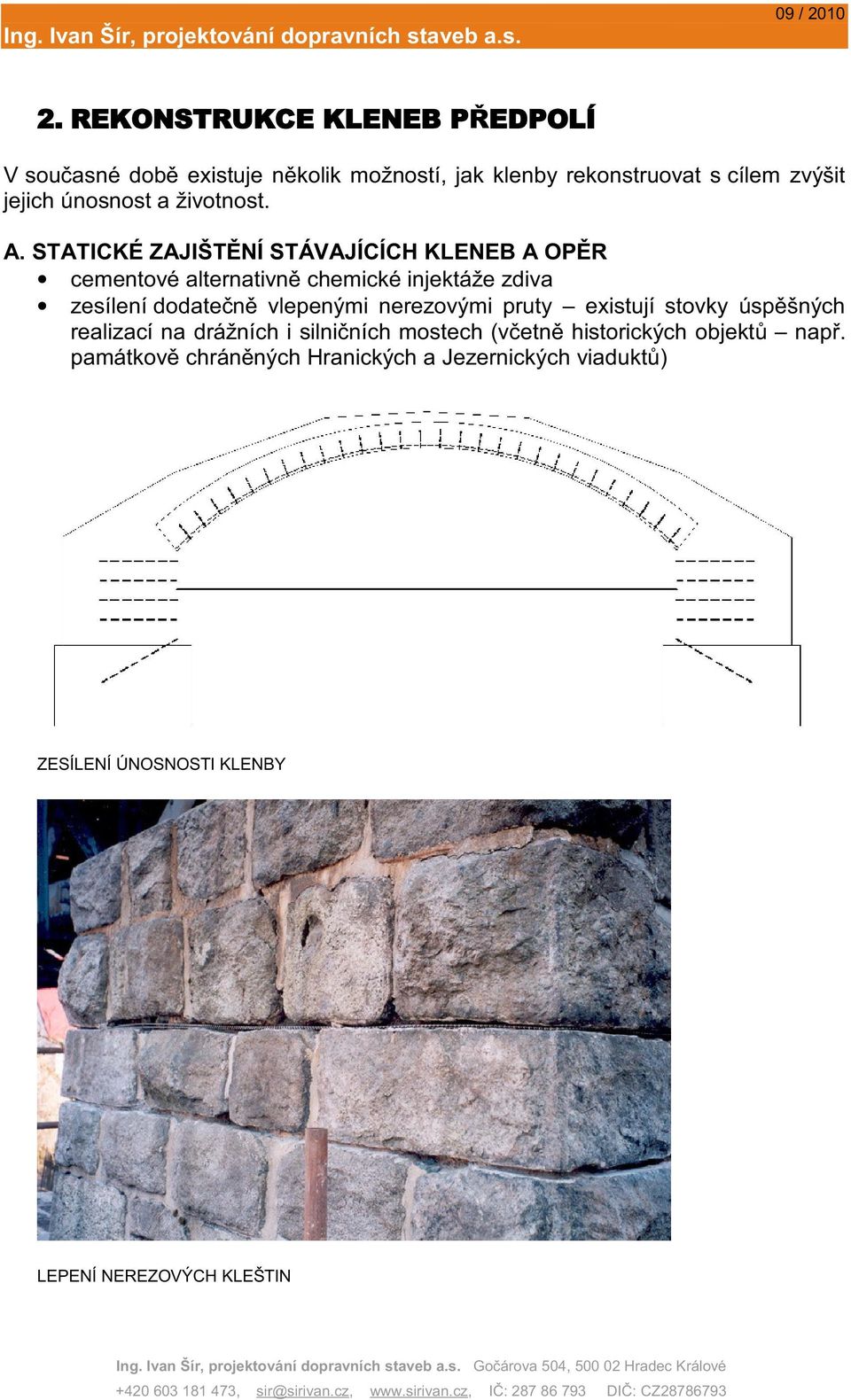 STATICKÉ ZAJIŠTĚNÍ STÁVAJÍCÍCH KLENEB A OPĚR cementové alternativně chemické injektáže zdiva zesílení dodatečně vlepenými