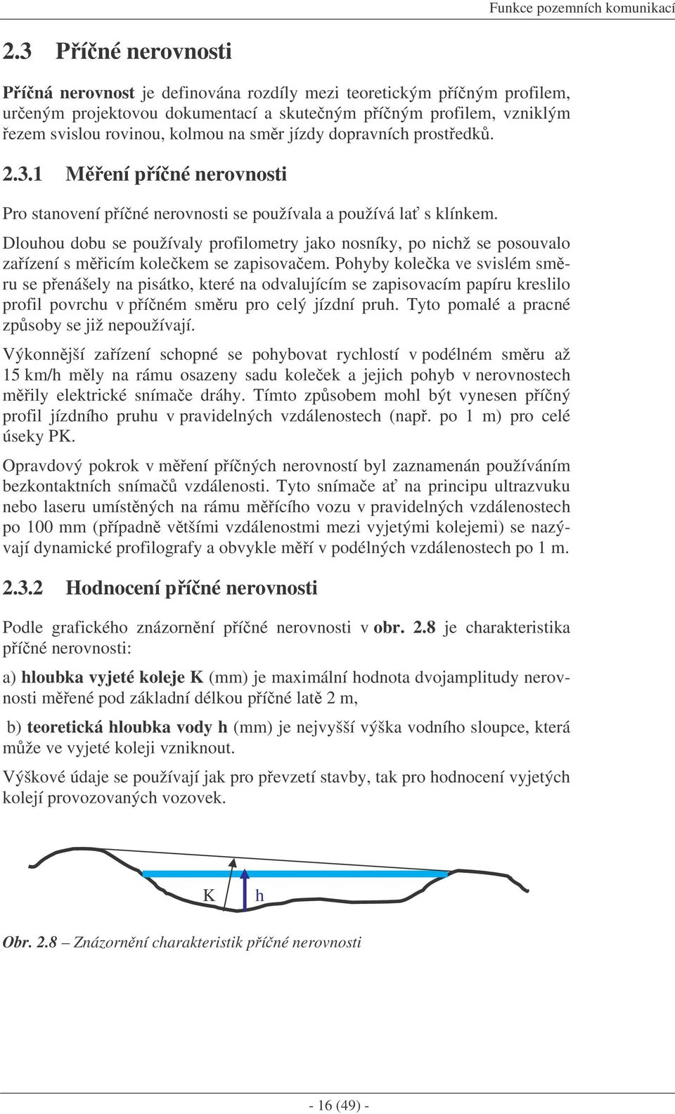 dopravních prostedk. 2.3.1 Mení píné nerovnosti Pro stanovení píné nerovnosti se používala a používá la s klínkem.