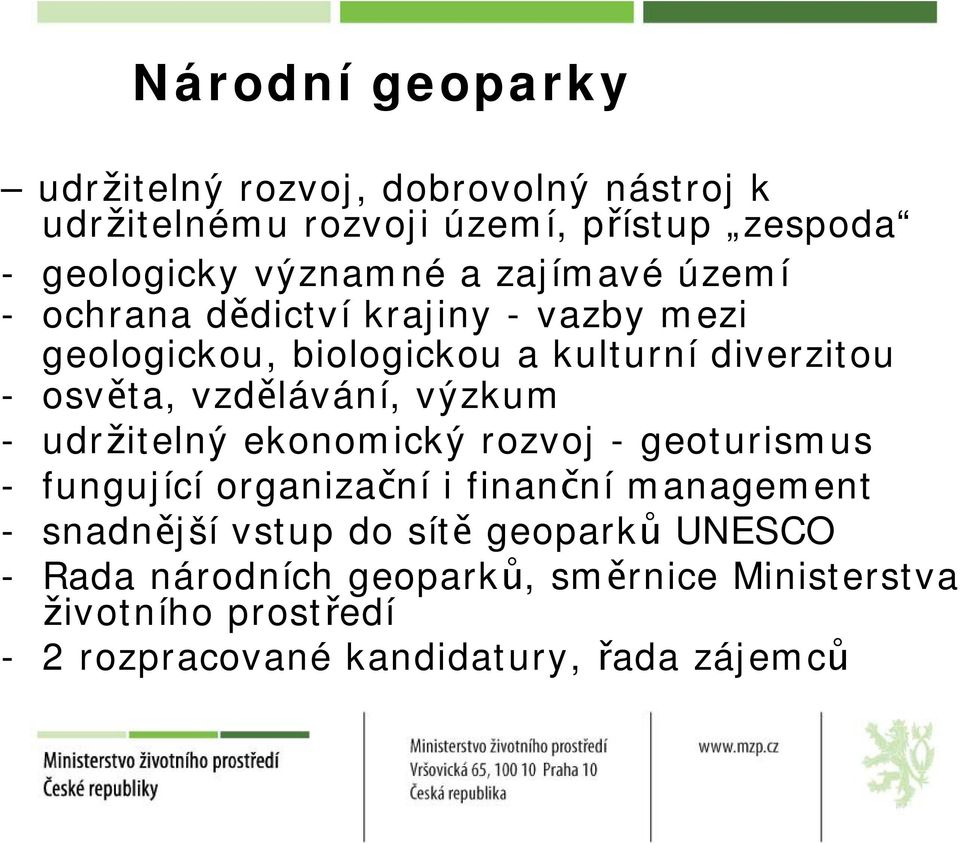 výzkum - udržitelný ekonomický rozvoj - geoturismus - fungující organizační i finanční management - snadnější vstup do sítě