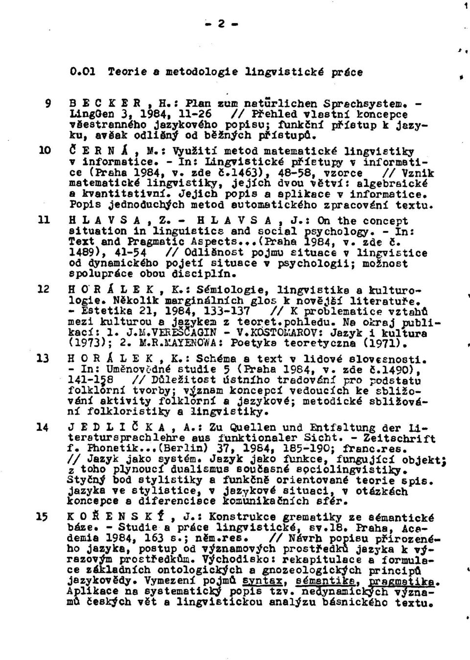 : Využití metod matematické lingvistiky v informatice. - In: Lingvistické přístupy v informatice (Praha 1984, v. zde č.