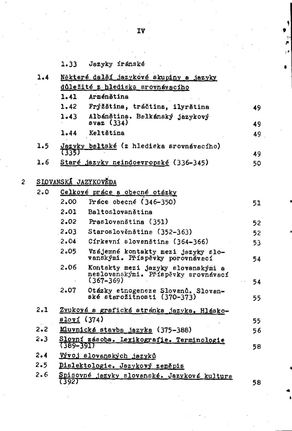 0 Celkové práce a obecné otázky 2. 00 Práce obecné (346-350) 51 2. 01 Baltoslovanština 2. 02 Praslovanština (351) 52 2. 03 Staroslověnština (352-363) 52 2. 04 Církevní slovanština (364-366) 53 2.