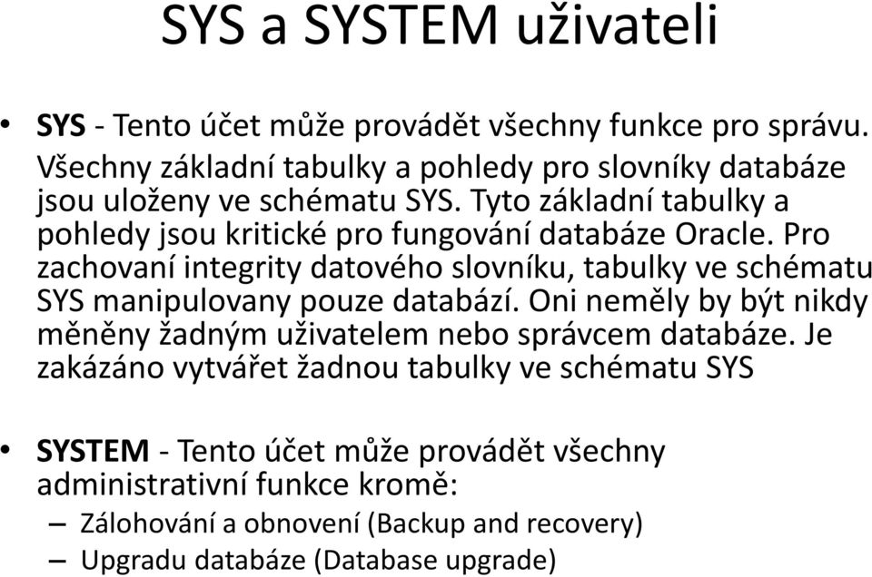 Tyto základní tabulky a pohledy jsou kritické pro fungování databáze Oracle.