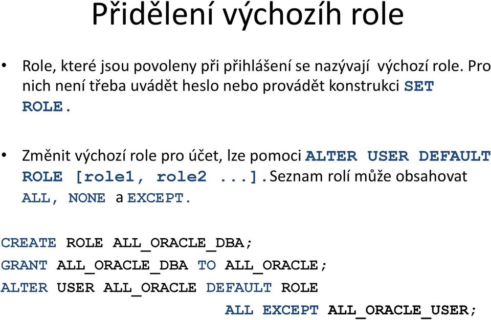 Změnit výchozí role pro účet, lze pomoci ALTER USER DEFAULT ROLE [role1, role2...].