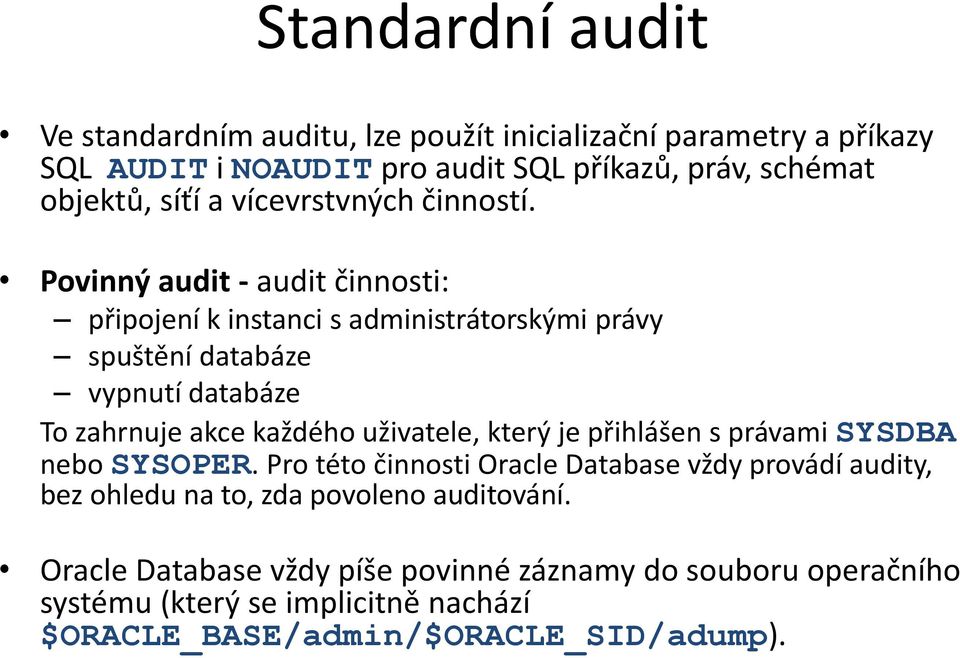 Povinný audit - audit činnosti: připojení k instanci s administrátorskými právy spuštění databáze vypnutí databáze To zahrnuje akce každého uživatele,