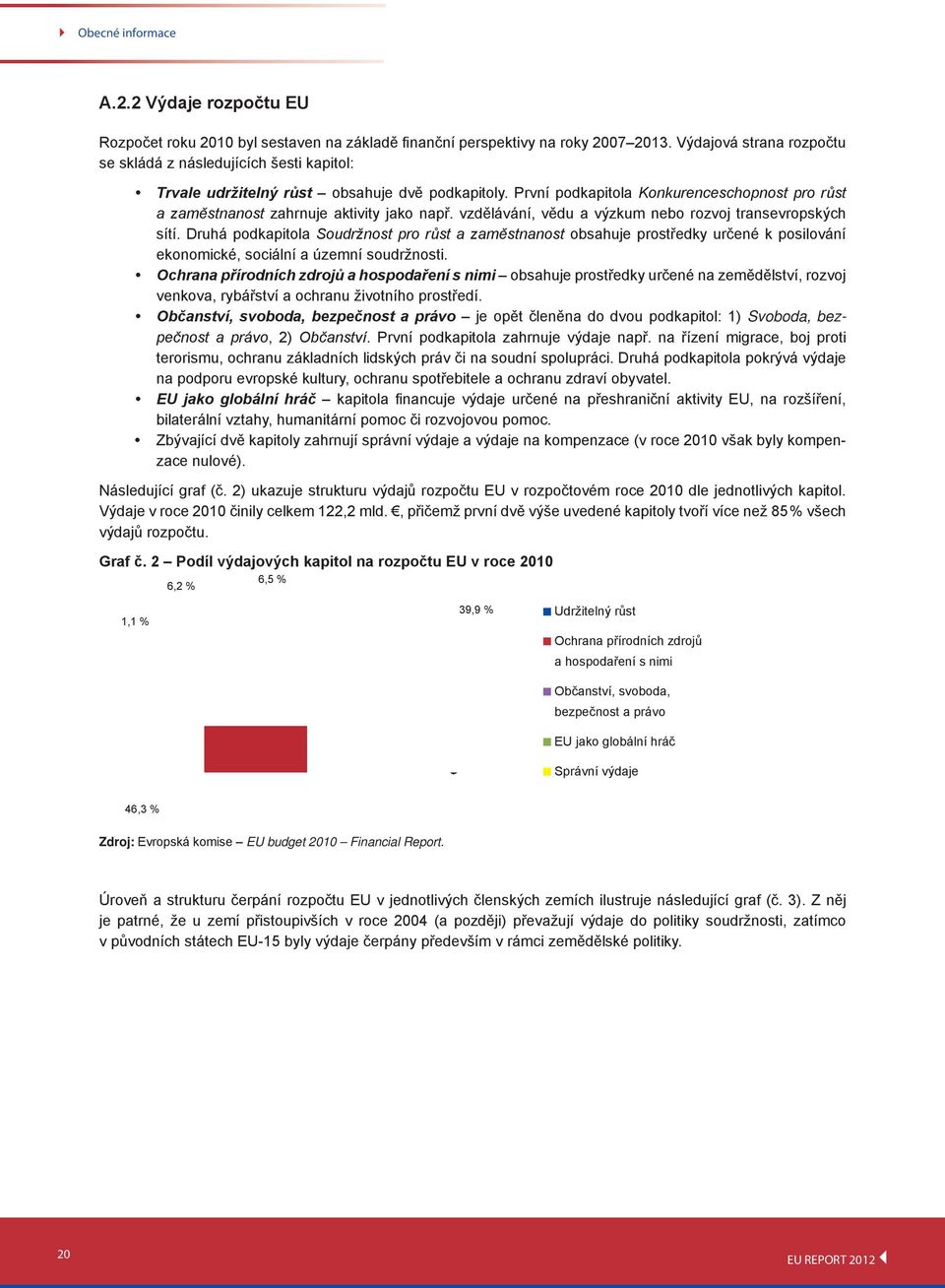 První podkapitola Konkurenceschopnost pro růst a zaměstnanost zahrnuje aktivity jako např. vzdělávání, vědu a výzkum nebo rozvoj transevropských sítí.