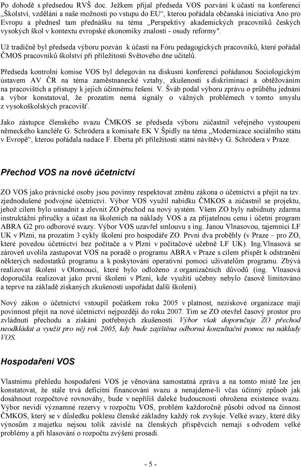 Perspektivy akademických pracovníků českých vysokých škol v kontextu evropské ekonomiky znalostí - osudy reformy".