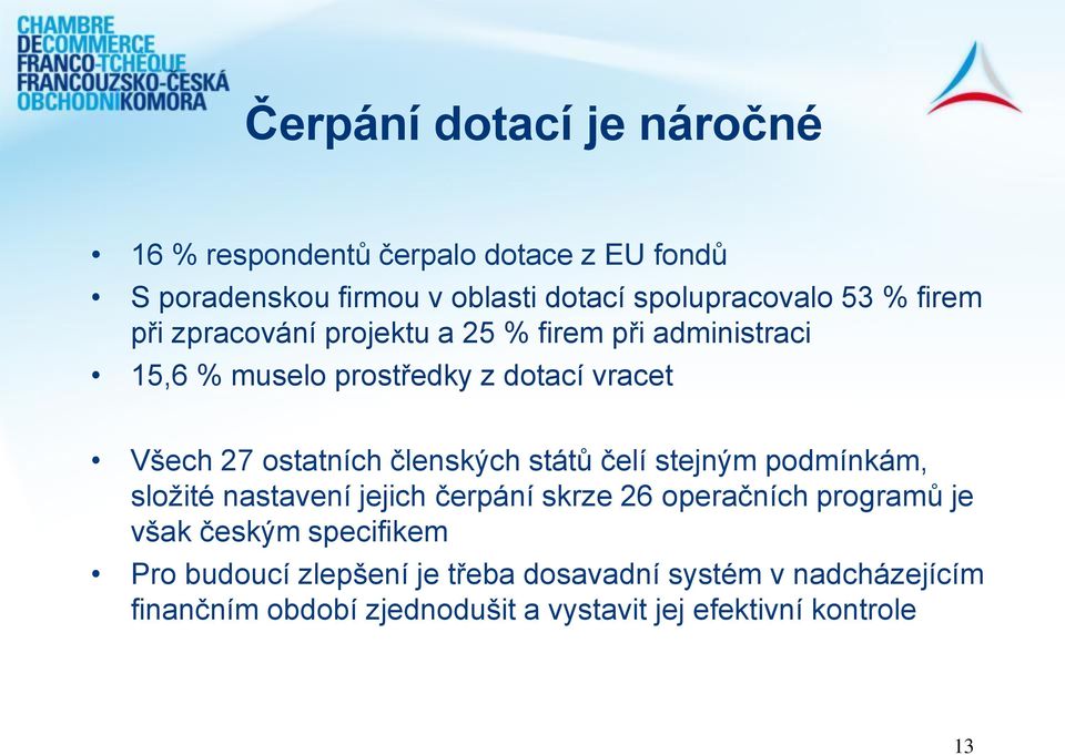 členských států čelí stejným podmínkám, složité nastavení jejich čerpání skrze 26 operačních programů je však českým