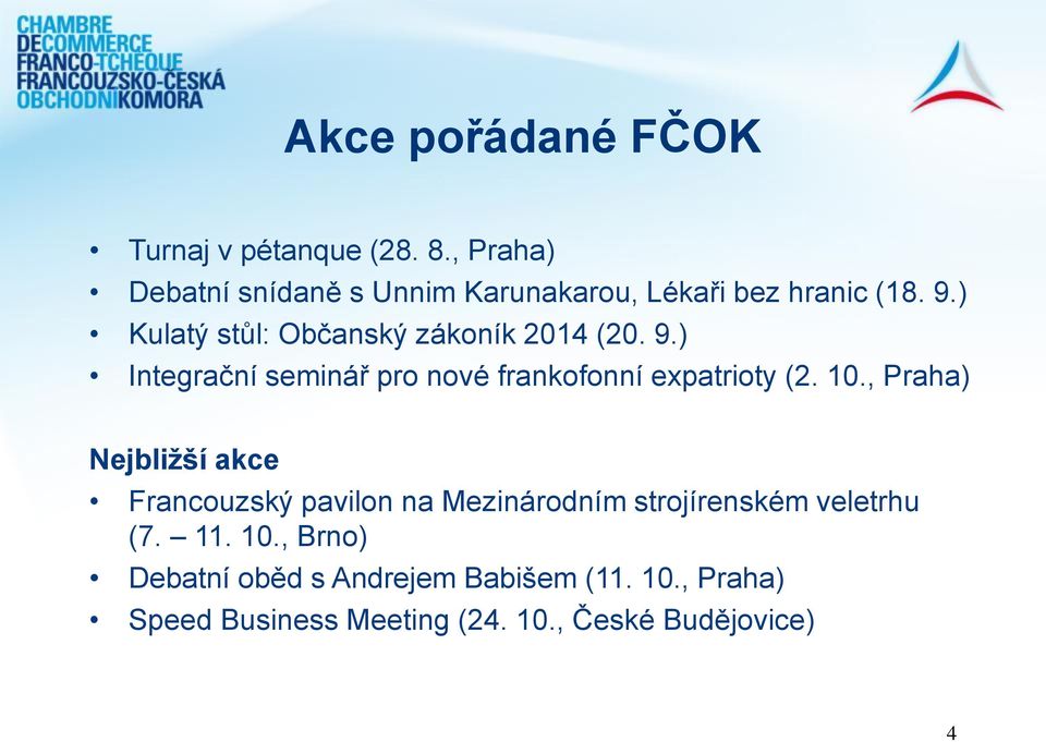 ) Kulatý stůl: Občanský zákoník 2014 (20. 9.) Integrační seminář pro nové frankofonní expatrioty (2. 10.