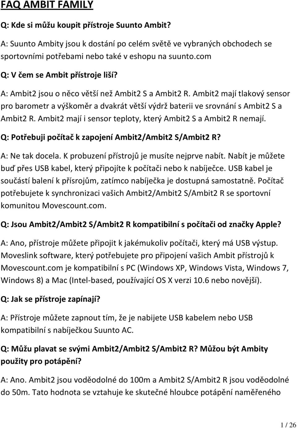 Ambit2 mají tlakový sensor pro barometr a výškoměr a dvakrát větší výdrž baterii ve srovnání s Ambit2 S a Ambit2 R. Ambit2 mají i sensor teploty, který Ambit2 S a Ambit2 R nemají.