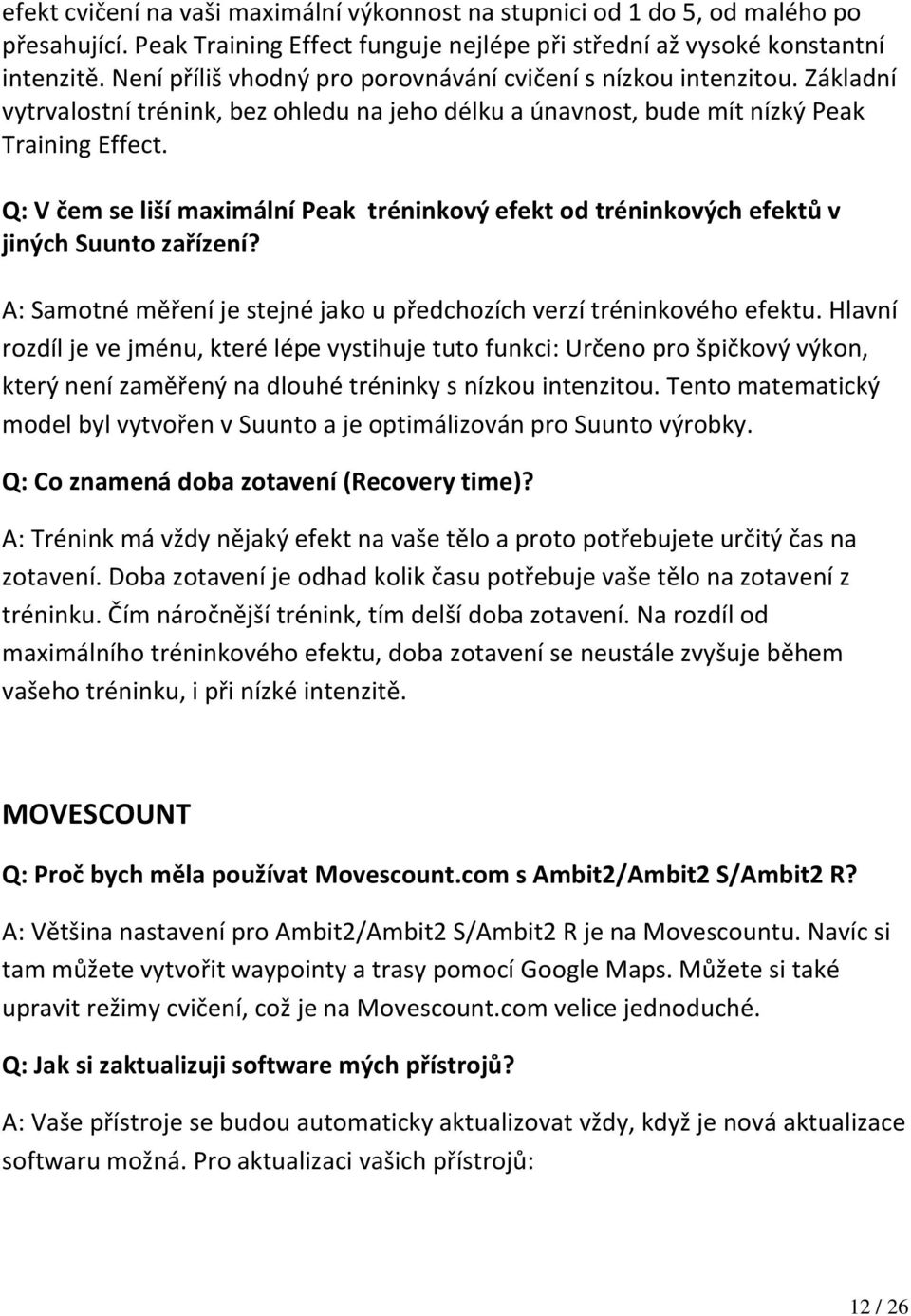 Q: V čem se liší maximální Peak tréninkový efekt od tréninkových efektů v jiných Suunto zařízení? A: Samotné měření je stejné jako u předchozích verzí tréninkového efektu.