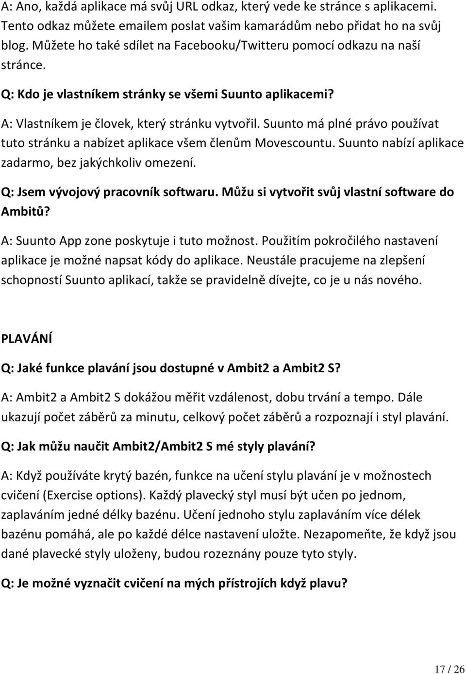 Suunto má plné právo používat tuto stránku a nabízet aplikace všem členům Movescountu. Suunto nabízí aplikace zadarmo, bez jakýchkoliv omezení. Q: Jsem vývojový pracovník softwaru.