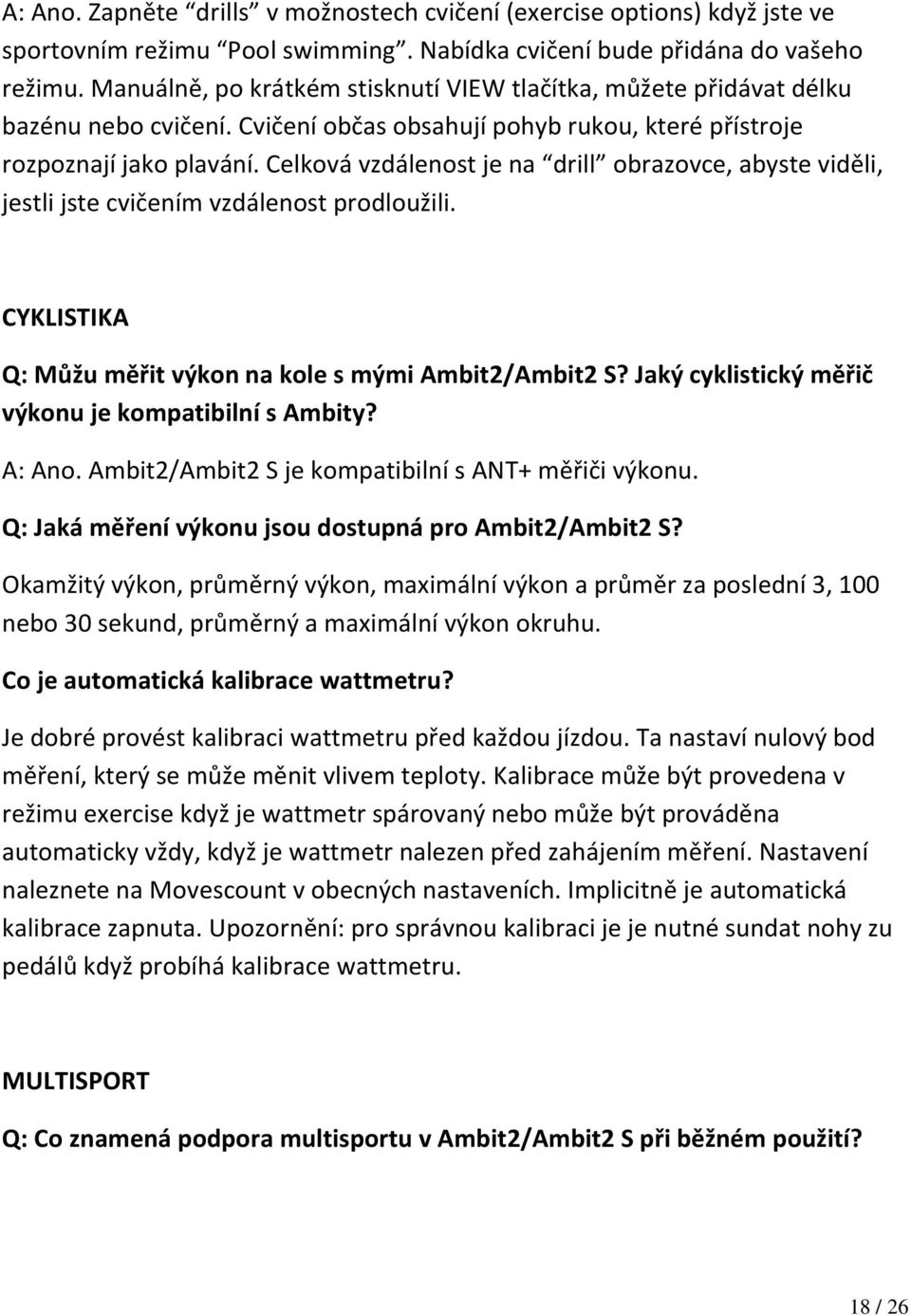 Celková vzdálenost je na drill obrazovce, abyste viděli, jestli jste cvičením vzdálenost prodloužili. CYKLISTIKA Q: Můžu měřit výkon na kole s mými Ambit2/Ambit2 S?